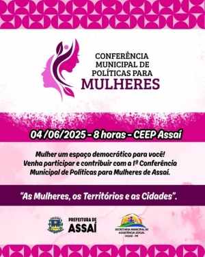 Atenção Mulheres de Assaí! A 1ª Conferência Municipal de Políticas para Mulheres será nesta quarta-feira 04 de junho.
