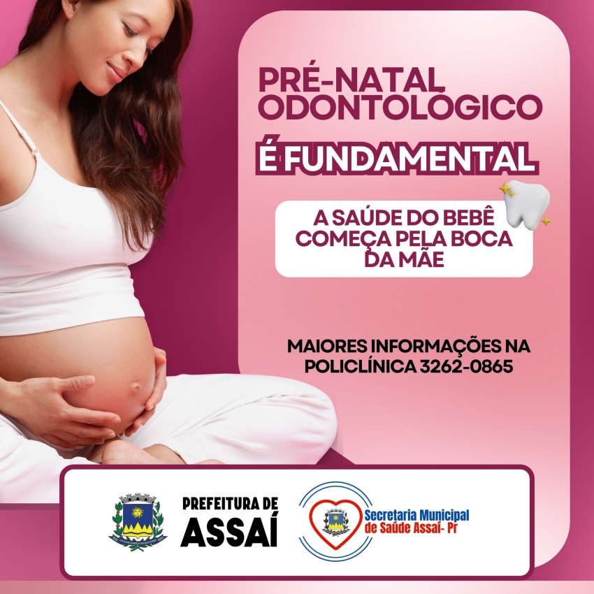ASSAÍ - PRÉ-NATAL ODONTOLÓGICO: O CUIDADO COMEÇA PELA BOCA DA MAMÃE!