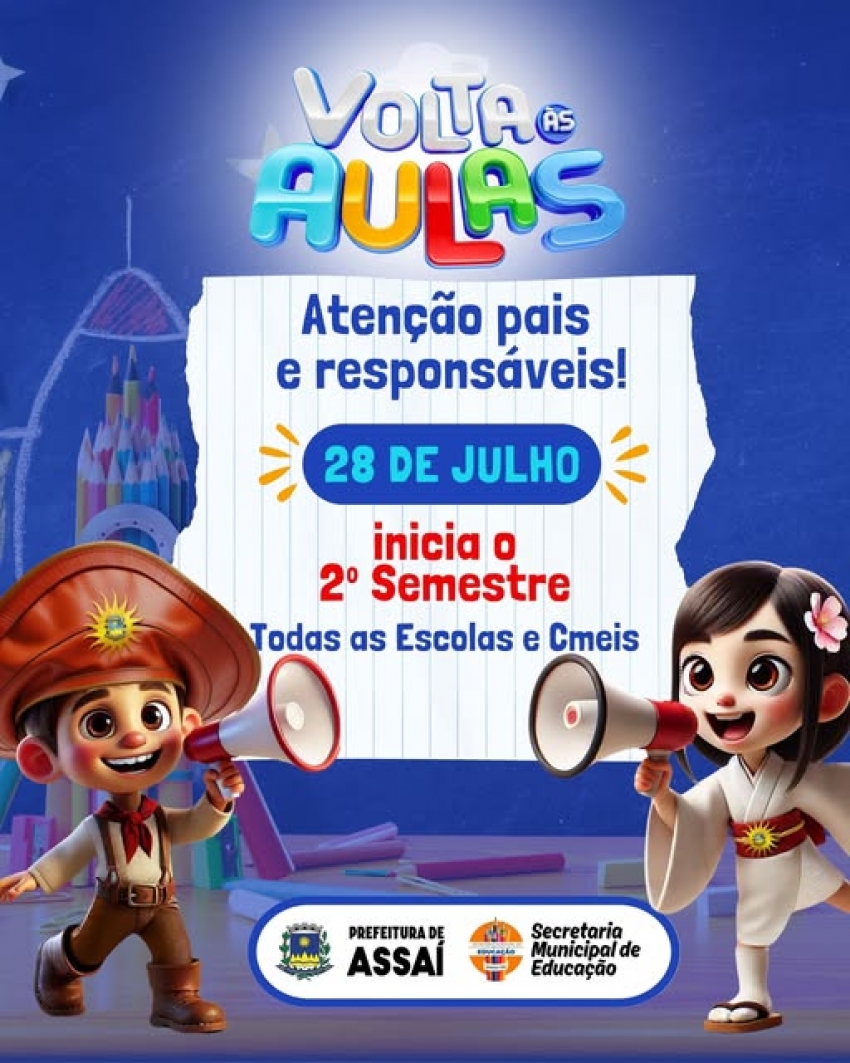 ASSAÍ - ATENÇÃO, PAIS E RESPONSÁVEIS! VOLTA ÀS AULAS É NESTA SEGUNDA-FEIRA (28/07).